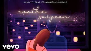 Keshav Tyohar - Roothe Saiyaan ft Akanksha Bhandar