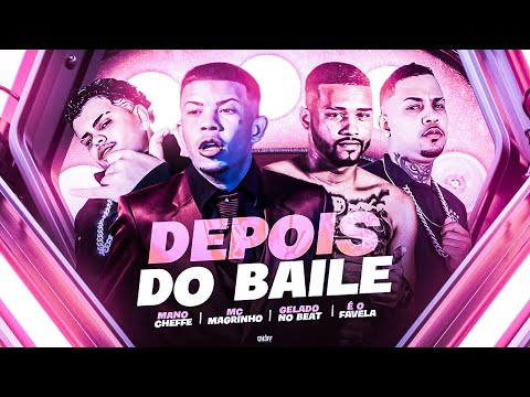 DEPOIS DO BAILE - MANO CHEFFE E GELADO NO BEAT E FAVELA NO BEAT E MC MAGRINHO