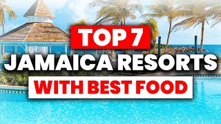TOP 7 Jamaica All-Inclusive Resorts With The BEST FOOD (2025)