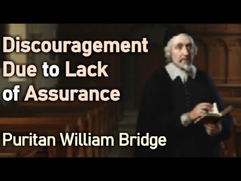 Discouragement Due to Lack of Assurance - Puritan William Bridge 1648