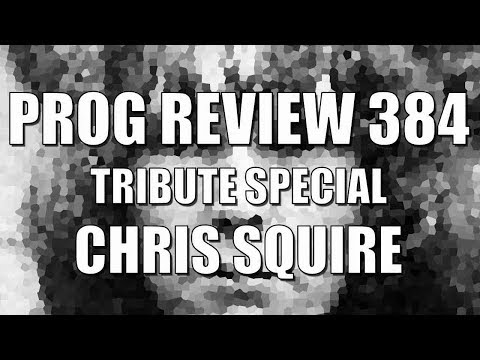 Prog Review 384 - Chris Squire Tribute Special