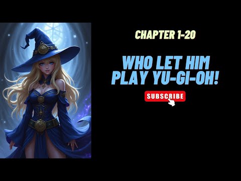 (Chapter 1-20) Who Let Him Play Yu-Gi-Oh!