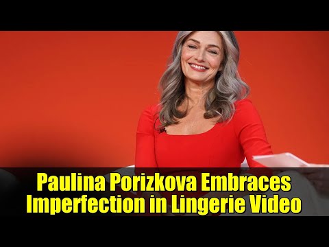Paulina Porizkova Embraces Imperfection in Lingerie Video | Aging Gracefully Tips