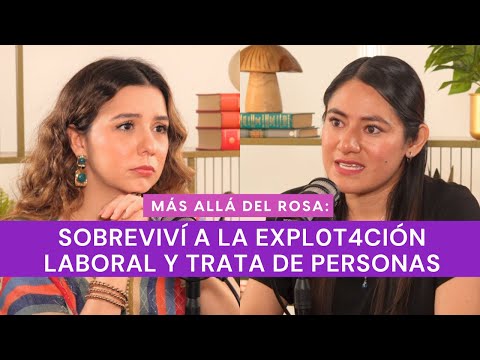 Más allá del rosa- Sobreviví a la expl0t4ción laboral y trata de personas con Mixi Cruz