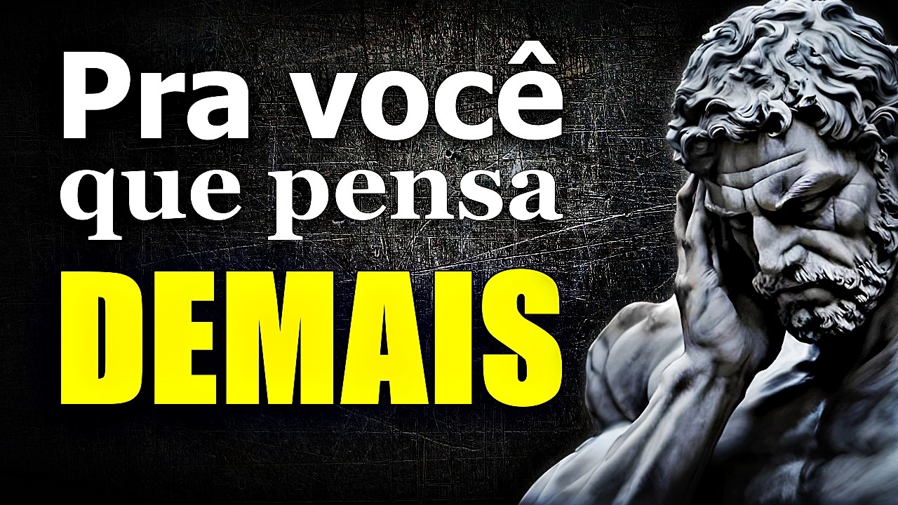 O SEGREDO ESTÓICO para AJUDAR VOCÊ que PENSA DEMAIS - ESTOICISMO