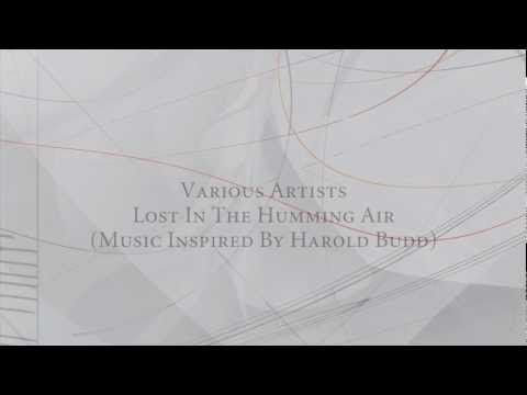 VA - Lost in the Humming Air (Music inspired by Harold Budd) Official Trailer