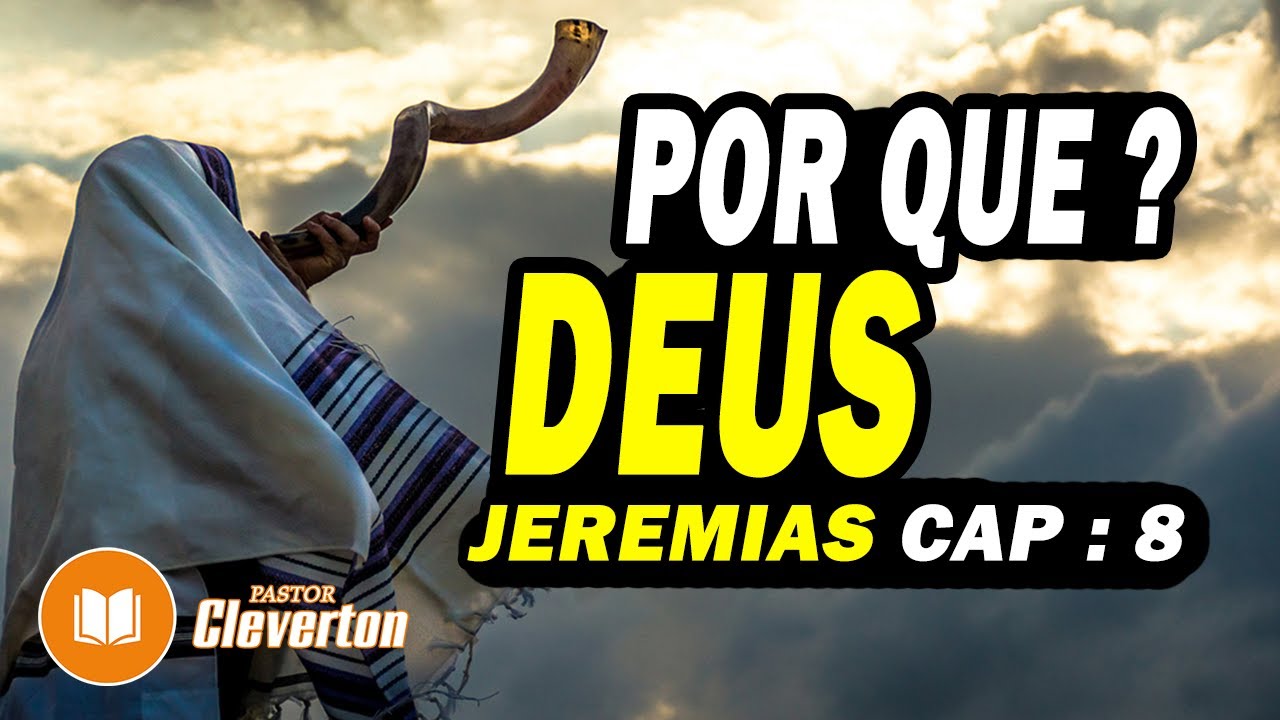 JEREMIAS 8 - JEREMIAS, PORQUÊ???  | ESTUDO BÍBLICO CAPITULO POR CAPÍTULO | Pastor Cleverton Luciano