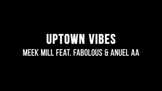 Meek Mill - Uptown Vibes (ft. Fabolous &amp; Anuel AA) (Lyrics)