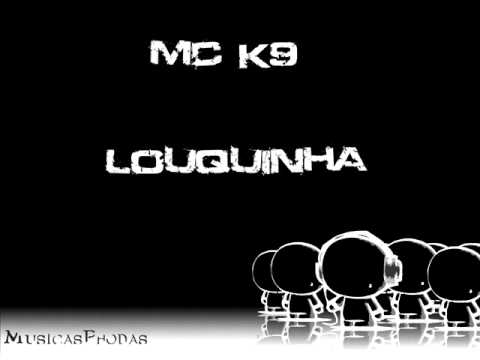 Mc K9 - Louquinha