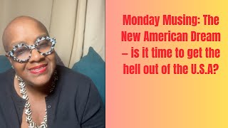 Monday Musing: The New American Dream — Why Black Women Are Thinking About Leaving the U.S.