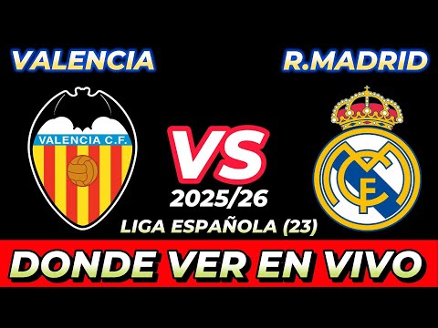VALENCIA VS REAL MADRID DÓNDE VER EN VIVO FECHA HORA HORARIO CUANDO JUEGAN EN VARIOS PAÍSES