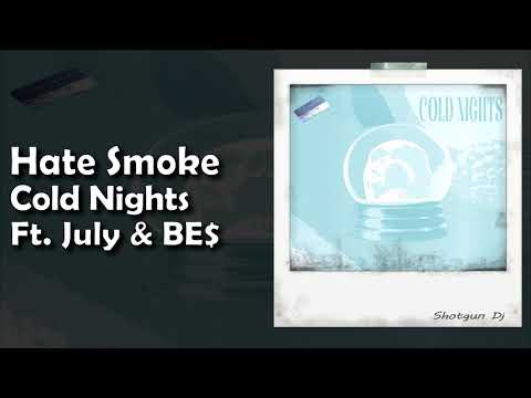 Hate Smoke - Cold Nights ft. July & BE$ (Prod. sslider & itshagan)