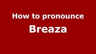 How to pronounce Breaza