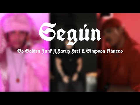 Según - Go Golden Junk ft. Faruz Feet & Simpson Ahuevo (Letras)