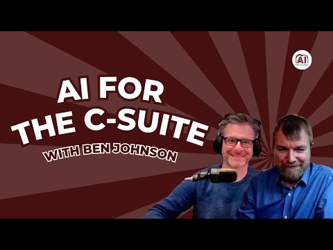 Ben Johnson | AI Strategy Beyond ChatGPT | AI for the C Suite
