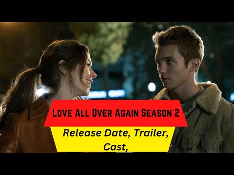 Love All Over Again Season 2 Release Date | Trailer | Cast | Expectation |  Ending Explained