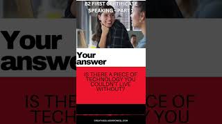 Passing the B2 (FIRST) Speaking Exam –B1 Speaking Practice Part 1 - Technology 3