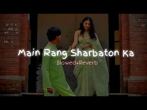 Main Rang Sharbaton Ka-Slowed+Reverb| Use Headphones🎧| Lofi 