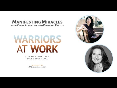 Manifesting Miracles with Carey Albertine and Kimberly Peyton | Warriors At Work