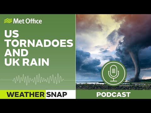 US tornadoes and UK rain 31/03/23 - Weather Snap Podcast - Met Office Weather UK