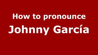 How to pronounce Johnny García