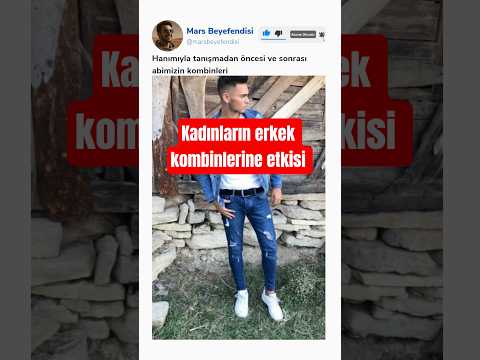 Eşiyle tanışmadan öncesi ve sonrası abimizin kombinlerindeki değişim