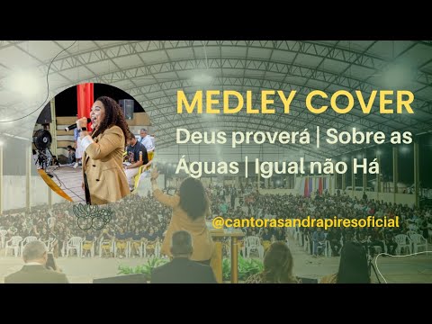 MEDLEY COVER | Deus proverá | Sobre as Águas | Igual não há . #sandrapires #umadi #somostodostodah