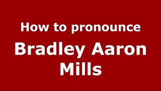 How to pronounce Bradley Aaron Mills