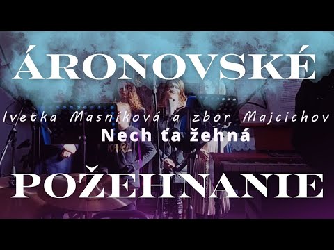 Iveta Masníková  - NECH ŤA ŽEHNÁ / Áronovské požehnanie