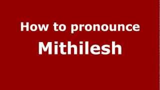 How to pronounce Mithilesh