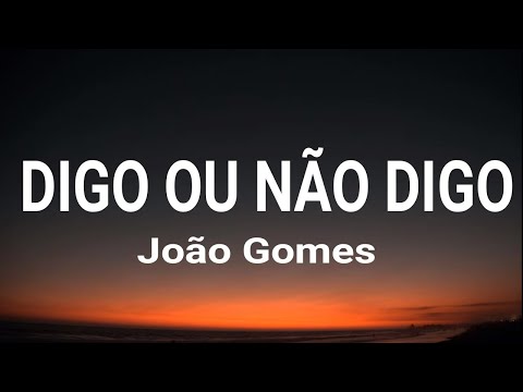 João Gomes - DIGO OU NÃO DIGO (letra / legendado)