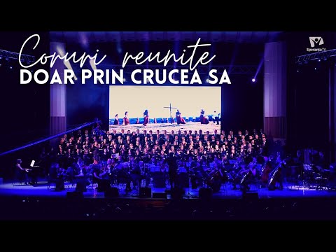 DOAR PRIN CRUCEA SA | Coruri reunite | Concert aniversar 15 ani Speranța TV