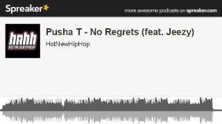 Pusha T - No Regrets (feat. Jeezy) (made with Spreaker)