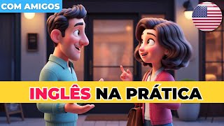 Pratique Inglês com Essa Conversa Entre Amigos 👋 | Treino Completo
