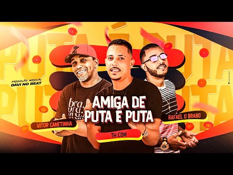 AMIGA DE PUT@ E PUT@ - TH CDM - RAFAEL O BRABO &  VITOR CANETINHA