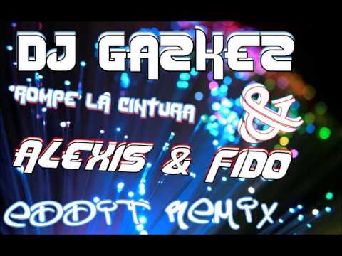 Alexis & Fido Ft Dj GazKez Presentan Rompe La cintura Edit Remix.wmv