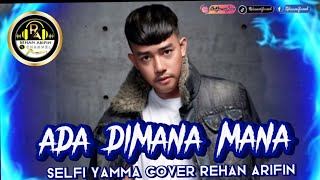 Download lagu ADA DIMANA MANA SELFI COVER REHAN ARIFIN mp3