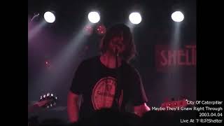 City Of Caterpillar - Maybe They&#39;ll Gnaw Right Through (Japan Tour 2003)