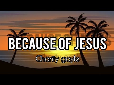 Charity Gayle - Because of Jesus (Lyrics video)
