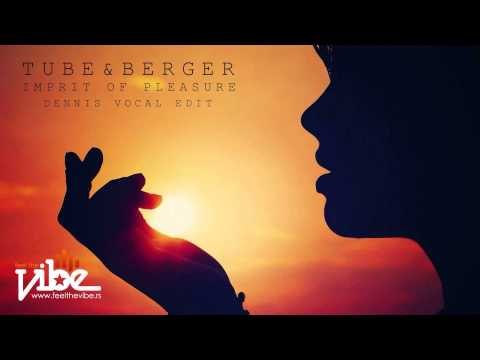 Tube & Berger - Imprint Of Pleasure (Dennis Vocal Edit)