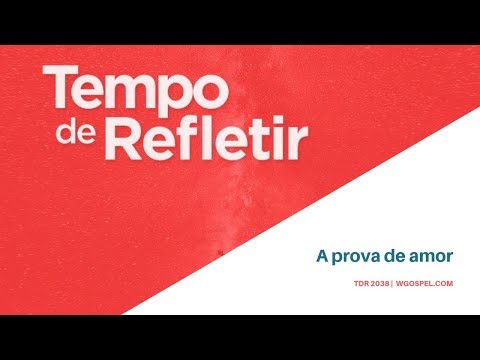 Tempo de Refletir 2038 - A prova de amor