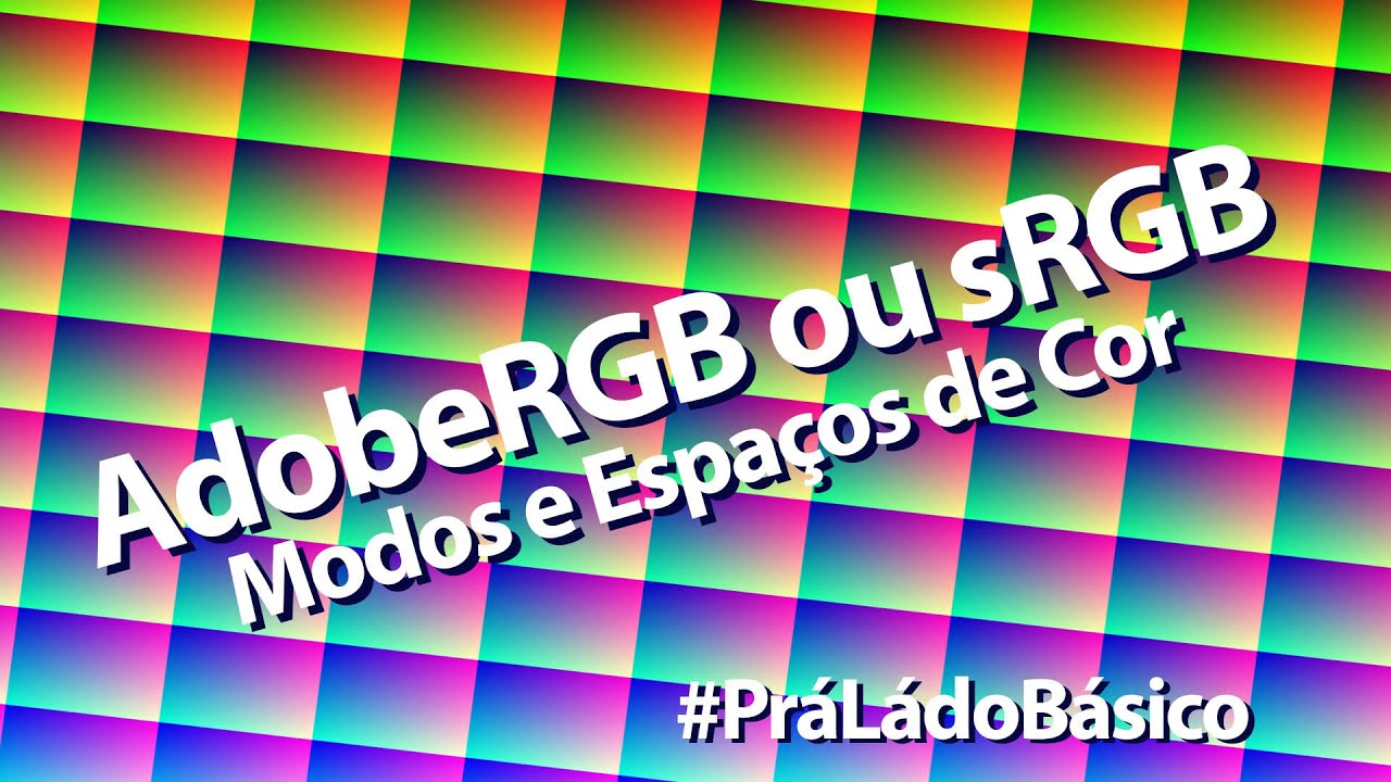 AdobeRGB ou sRGB - Modos e Espaços de Cor - Prá Lá do Básico.
