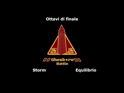 GHESB*RO BATTLE - Storm vs Equilibrio (Ottavi di Finale)