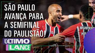 LUCAS MARCA E SÃO PAULO AVANÇA PARA A SEMIFINAL DO PAULISTÃO! | ÚLTIMO LANCE