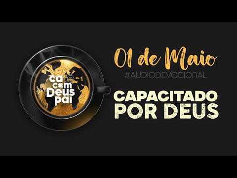 Café Com Deus Pai  - 01 DE MAIO - CAPACITADO POR DEUS | Devocional |