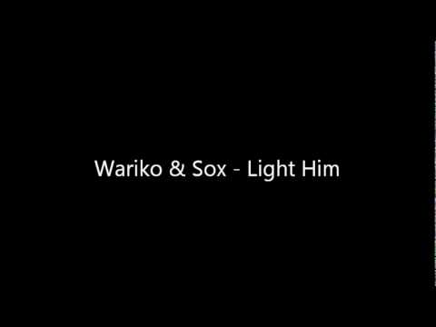 Wariko & Sox - Light Him