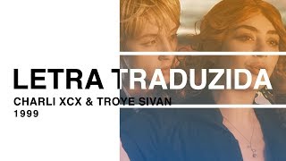 Charli XCX &amp; Troye Sivan - 1999 (Letra Traduzida)