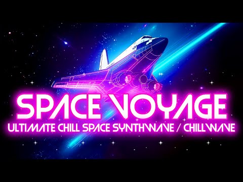 Space Voyage: Ultimate Chill Space Synthwave / Chillwave Mix [ Relax, Very Chill, Study, Sleep ]