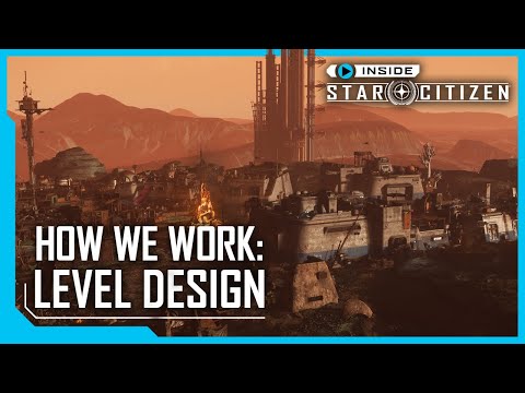 Inside Star Citizen:  How We Work - Level Design