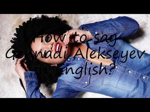 How to pronounce Gennadi Alekseyev in English?
